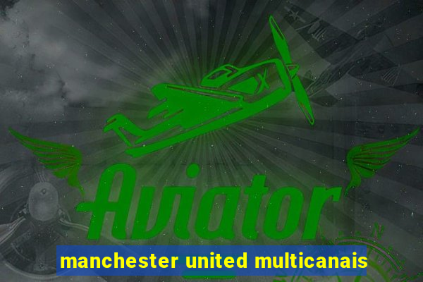 manchester united multicanais